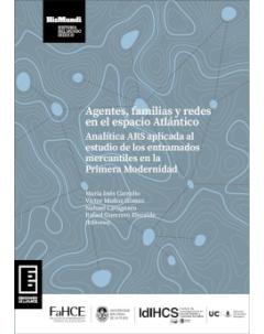 Agentes, familias y redes en el espacio Atlántico: Analítica ARS aplicada al estudio de los entramados mercantiles en la Primera Modernidad