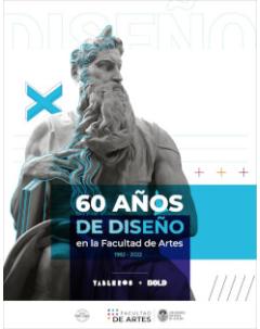 60 años de Diseño en la Facultad de Artes (1962-2022)