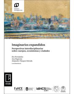 Imaginarios expandidos: Perspectivas interdisciplinarias sobre cuerpos, ecosistemas y ciudades