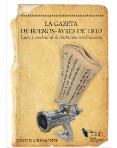 La Gazeta de Buenos-Ayres de 1810: Luces y sombras de la ilustración revolucionaria