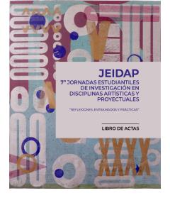 Séptimas Jornadas Estudiantiles de Investigación en Disciplinas Artísticas y Proyectuales: Reflexiones, entramados y prácticas