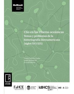 Clío en las riberas oceánicas: Temas y problemas de la historiografía iberoamericana (siglos XVI-XIX)