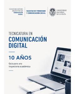 Tecnicatura en Comunicación Digital - 10 años: Guía para una trayectoria académica
