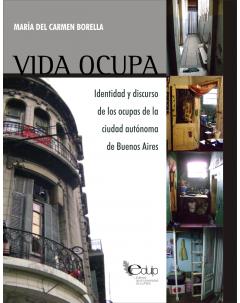 Vida ocupa: Identidad y discurso de los ocupas de la Ciudad Autónoma de Buenos Aires