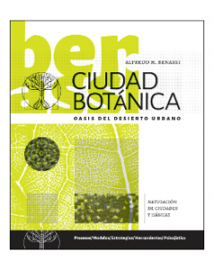 Ciudad Botánica. Oasis del desierto urbano: Naturación de ciudades y hábitat. Procesos / Modelos / Estrategias / Herramientas / Paisajística