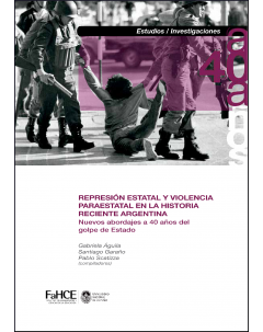 Represión estatal y violencia paraestatal en la historia argentina reciente: Nuevos abordajes a 40 años del golpe de Estado