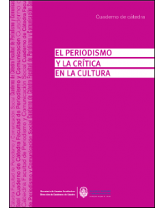 El periodismo y la crítica en la cultura: Cuaderno de cátedra