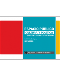 Espacio público, cultura y política: la avenida 7 de la ciudad de La Plata, Argentina: Materiales para un debate