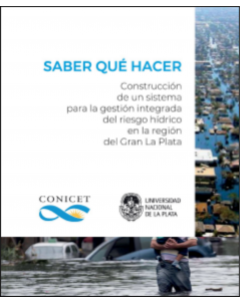 Saber qué hacer: Construcción de un sistema para la gestión integrada del riesgo hídrico en la región del Gran La Plata