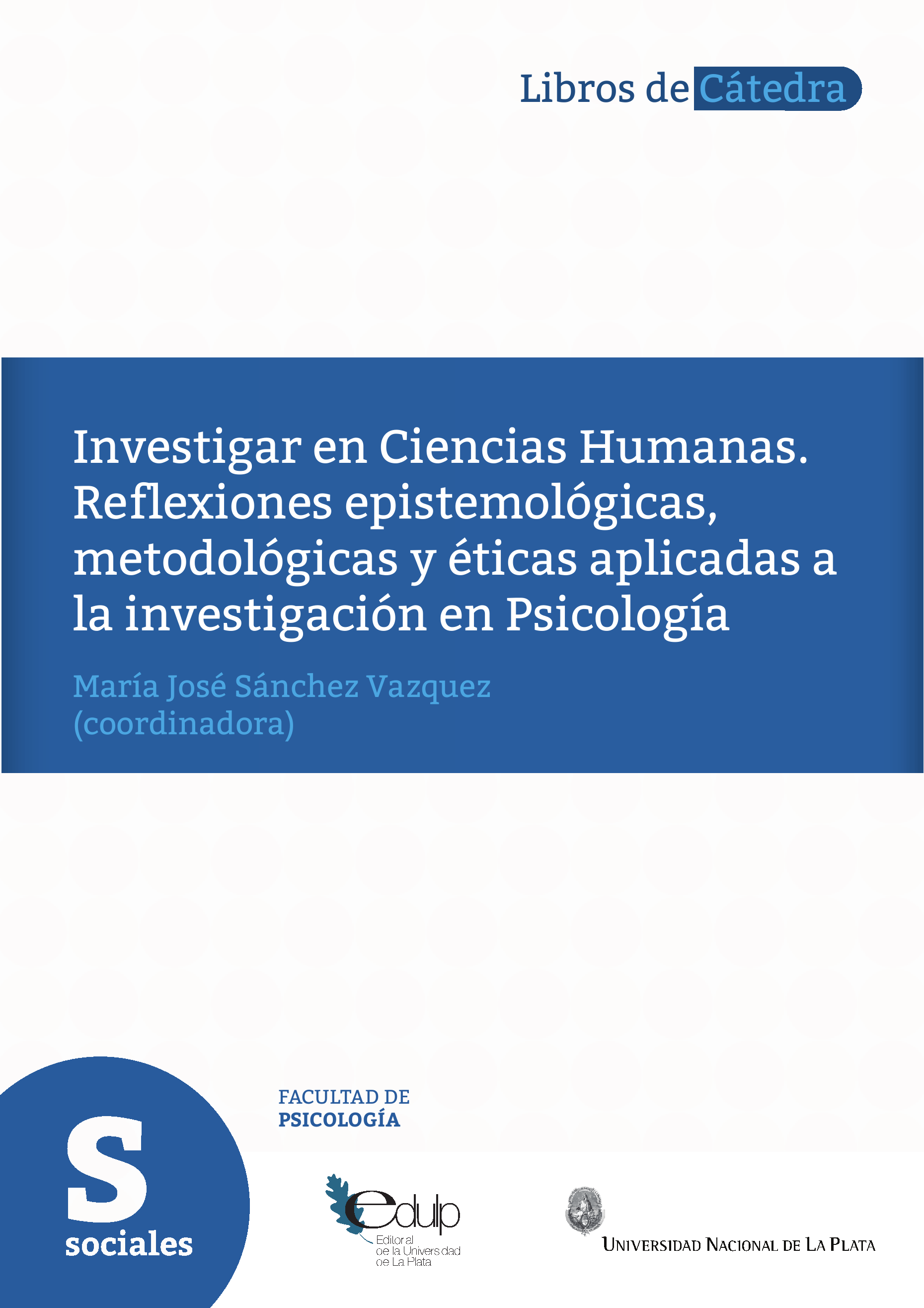 Investigar en Ciencias Humanas: Reflexiones epistemológicas, metodológicas  y éticas aplicadas a la investigación en Psicología