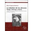 La rebelión de los abrazos. Tango, milonga y danza: Imaginarios del tango en sus espacios de producción simbólica: la milonga y el espectáculo