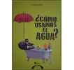 ¿Cómo usamos el agua? Las sociedades y el agua a través del tiempo