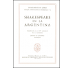 Shakespeare en la Argentina: Contribución en el IVº centenario de su nacimiento